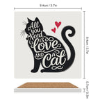 All You Need Is Love And A Cat Ceramic Coasters (Square) Ceramic Coasters animal Love Printed Offshore