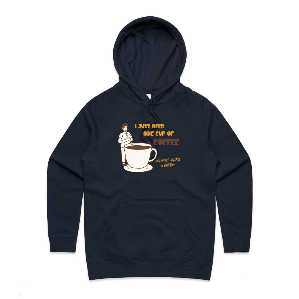 I Just Need One Cup Of Coffee - Womens Hoodie Navy Womens Hoodie Coffee Printed In Australia