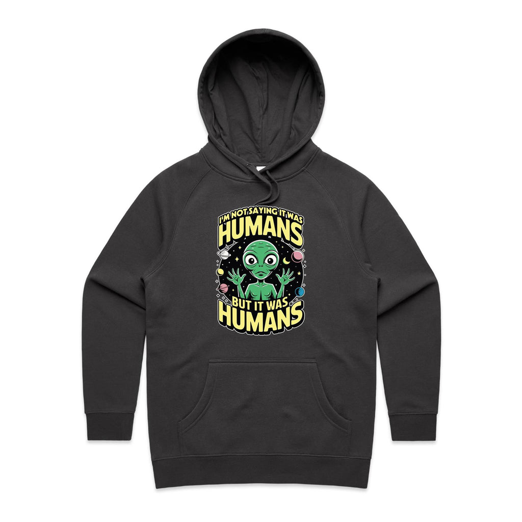 Alien, I'm Not Saying It Was Humans - Womens Hoodie Coal Womens Hoodie Printed In Australia Sci Fi