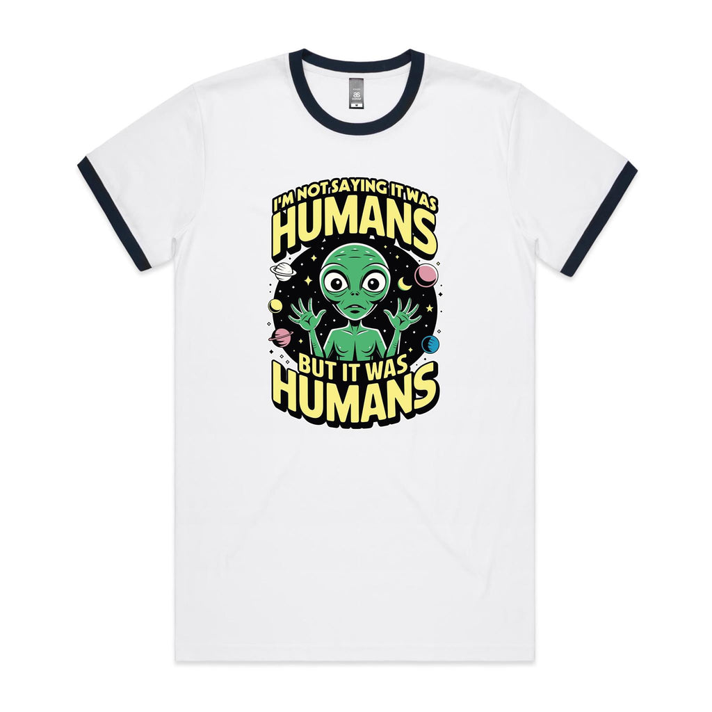 Alien, I'm Not Saying It Was Humans - Staple Ringer Tee White Navy Ringer T-Shirt Printed In Australia Sci Fi