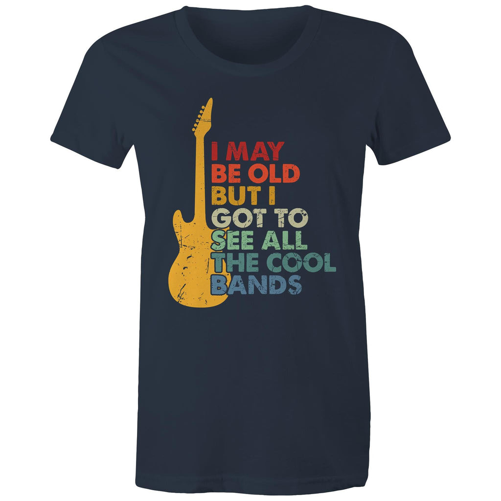 I May Be Old But I Got To See All The Cool Bands - Womens T-shirt Navy Womens T-shirt Funny Music Printed In Australia