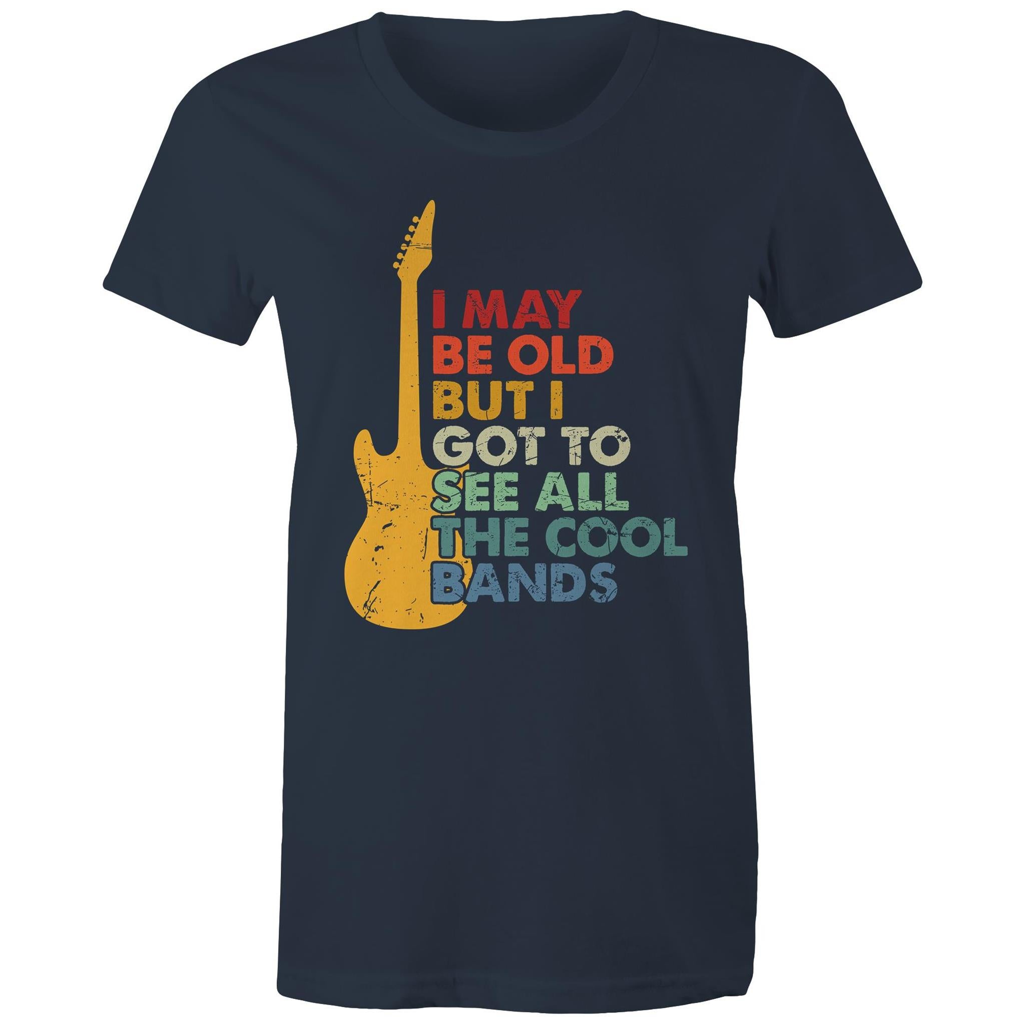 I May Be Old But I Got To See All The Cool Bands - Womens T-shirt Navy Womens T-shirt Funny Music Printed In Australia