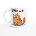 Cat Seriously? - White 11oz Ceramic Mug Default Title White 11oz Mug animal Globally Fulfilled