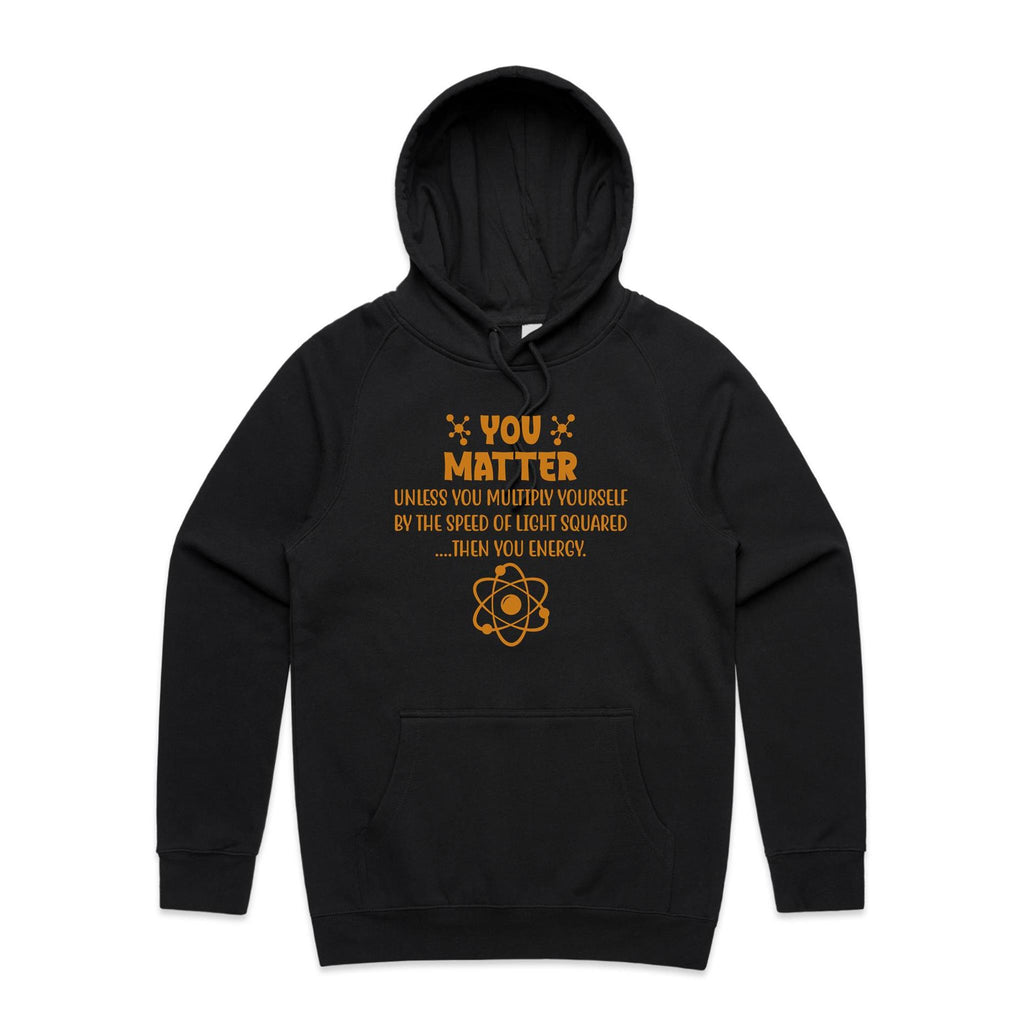 You Matter, Physics Pun - Mens Hoodie Black Mens Hoodie Printed In Australia Science