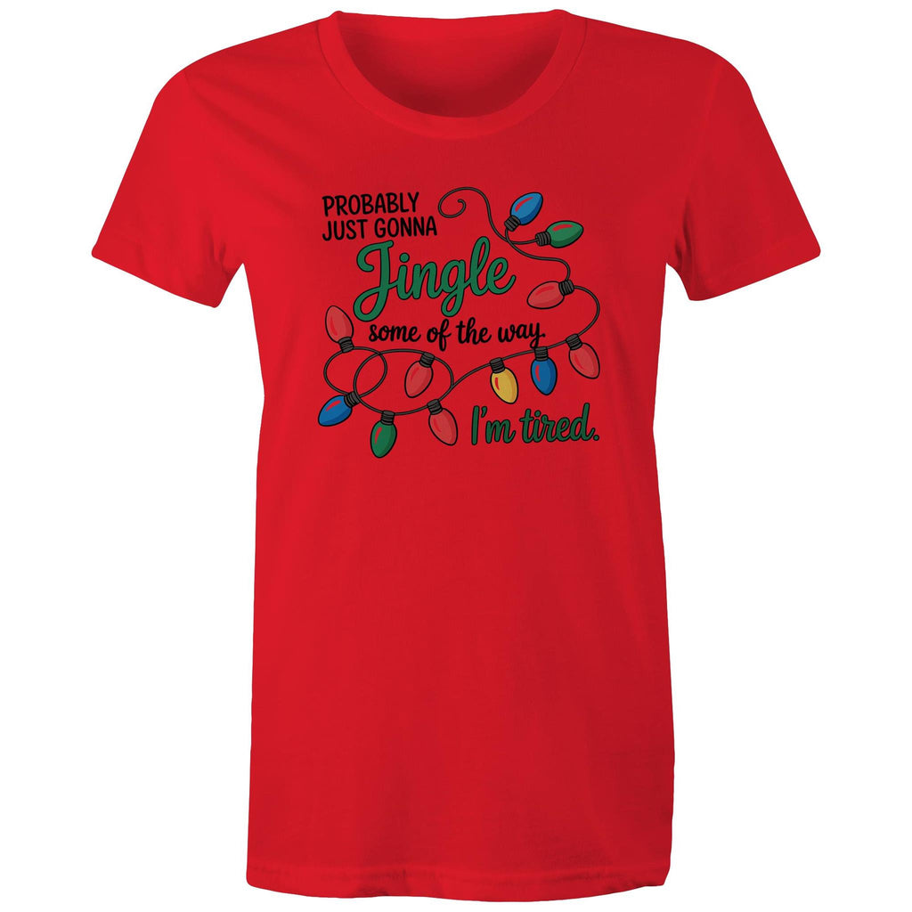 Probably Just Gonna Jingle Some Of The Way, I'm Tired - Womens T-shirt
