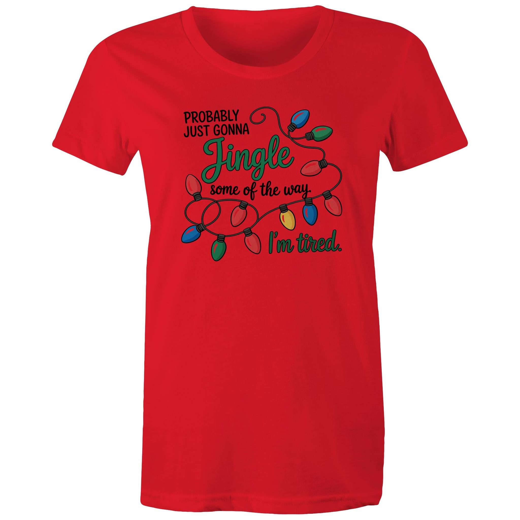 Probably Just Gonna Jingle Some Of The Way, I'm Tired - Womens T-shirt