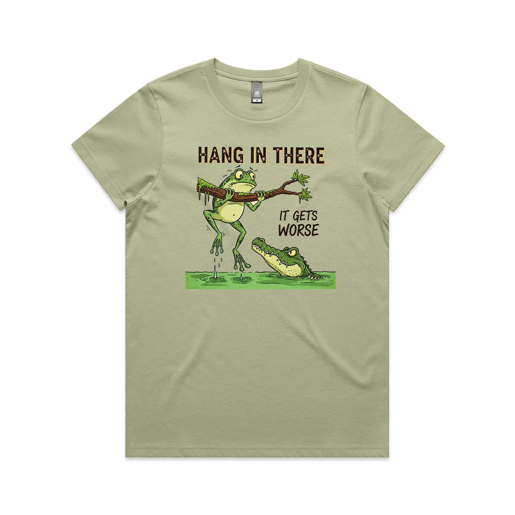 Hang In There, It Gets Worse - Womens T-shirt