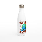 Give Our Earth A Chance - White 17oz Stainless Steel Water Bottle White Water Bottle Environment Globally Fulfilled