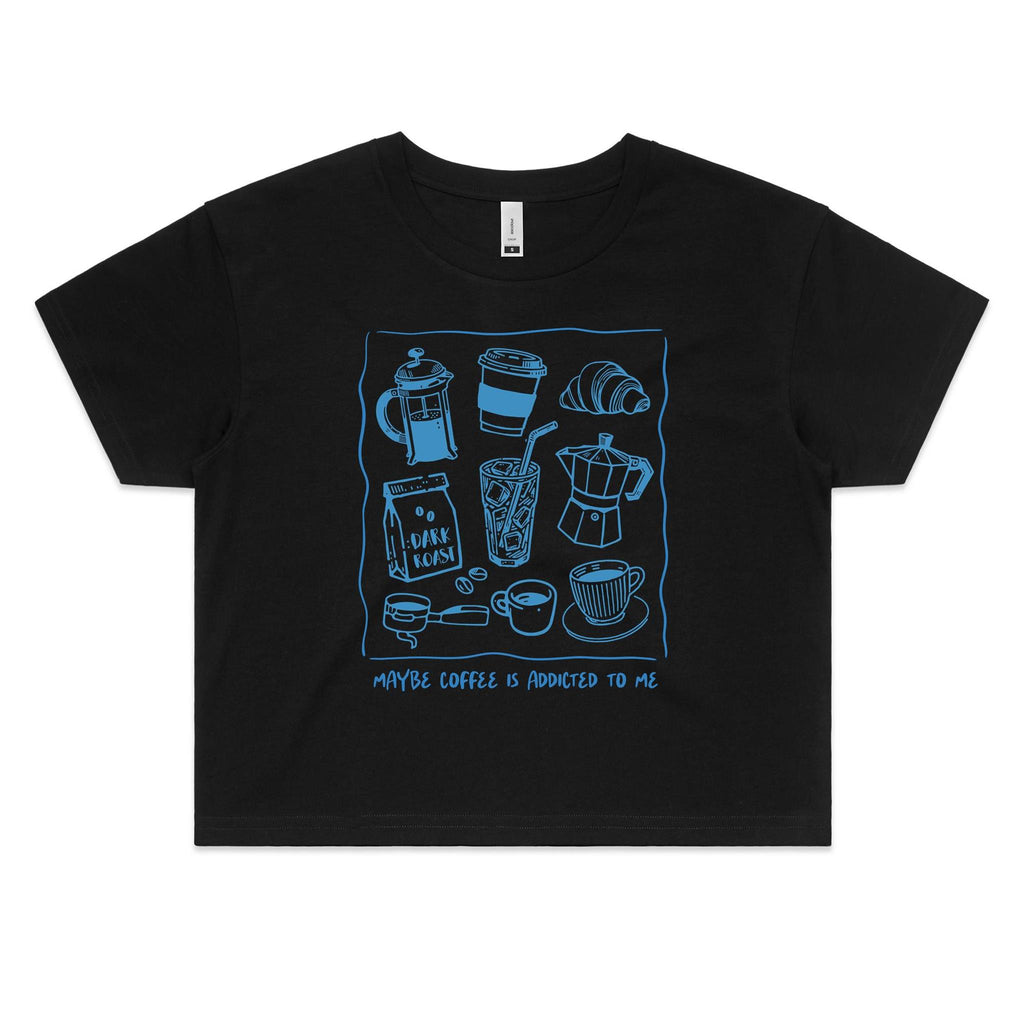 Maybe Coffee Is Addicted To Me Women's AS Colour Crop Tee Black Coffee Printed In Australia