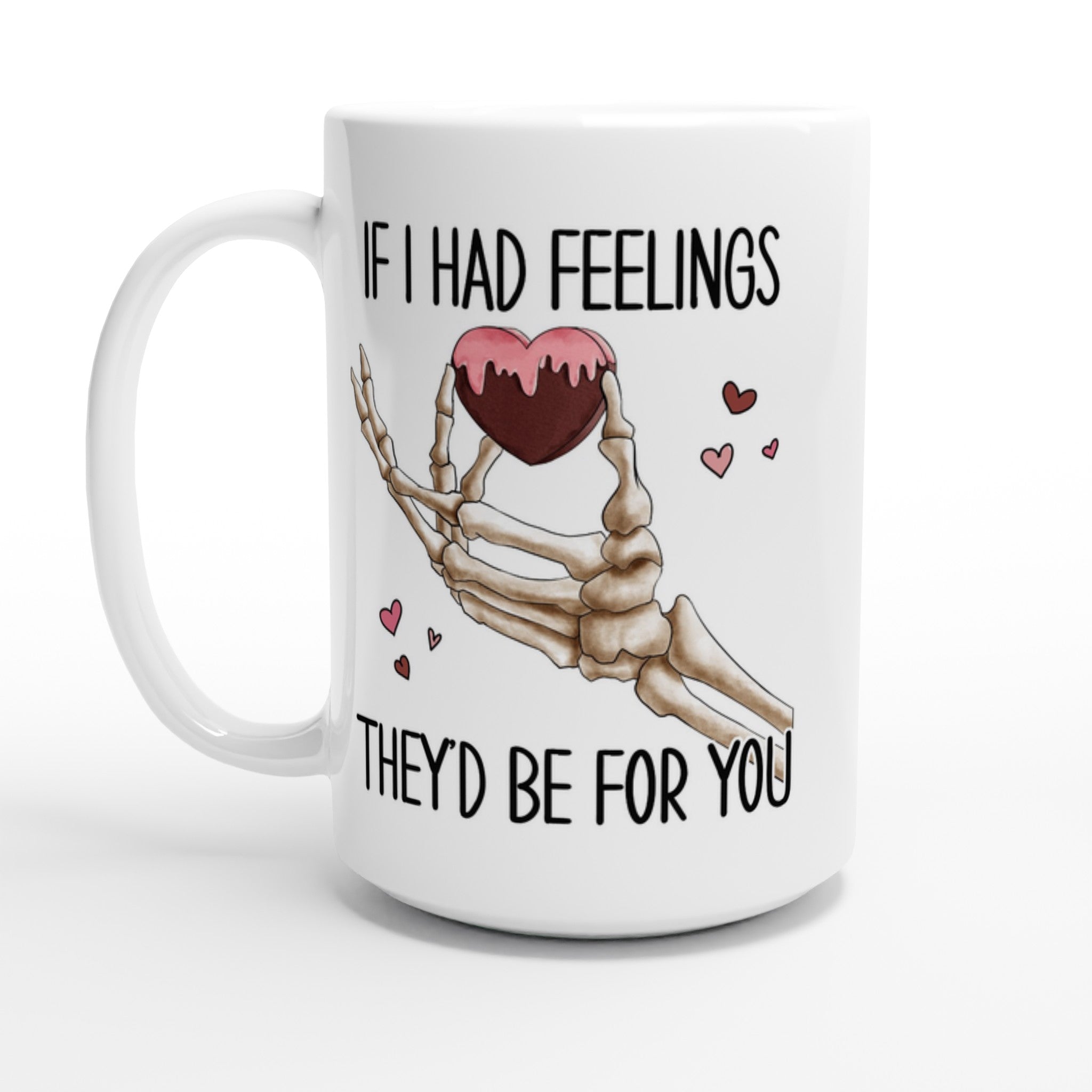 If I Had Feelings They'd Be For Your, Valentines Skeleton - White 15oz Ceramic Mug Default Title 15oz Mug Globally Fulfilled Love