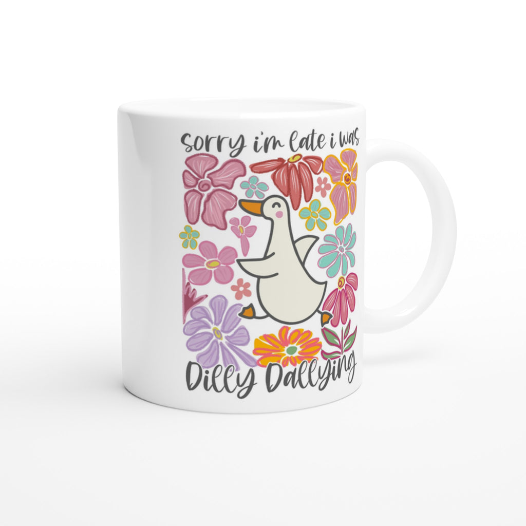 Sorry I'm Late, I Was Dilly Dallying - White 11oz Ceramic Mug White 11oz Mug animal Globally Fulfilled