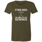 Stand Back, I'm Going To Try Science - Womens T-shirt Army Womens T-shirt Printed In Australia Science