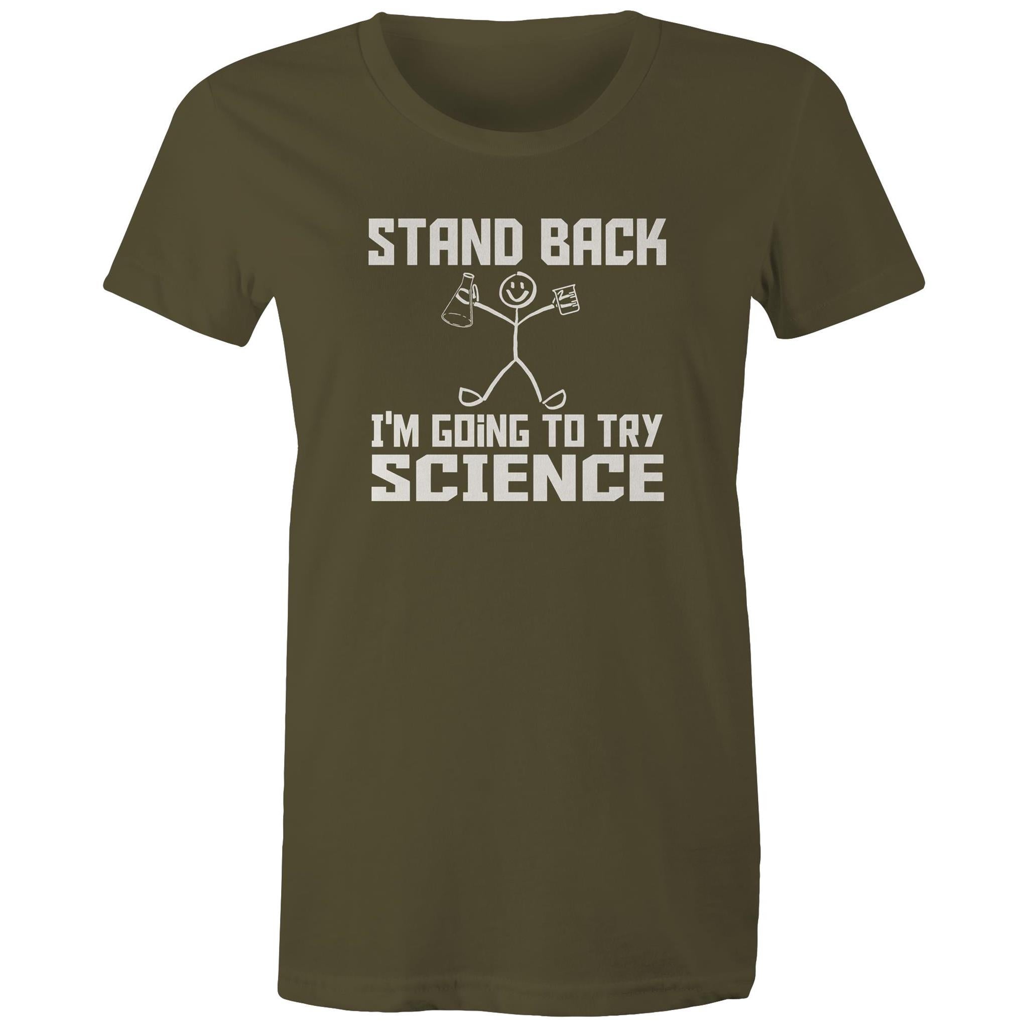 Stand Back, I'm Going To Try Science - Womens T-shirt Army Womens T-shirt Printed In Australia Science