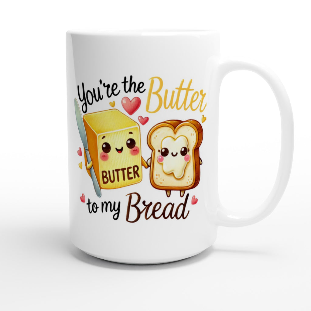You're The Butter To My Bread, Valentine - White 15oz Ceramic Mug 15oz Mug Food Globally Fulfilled Love