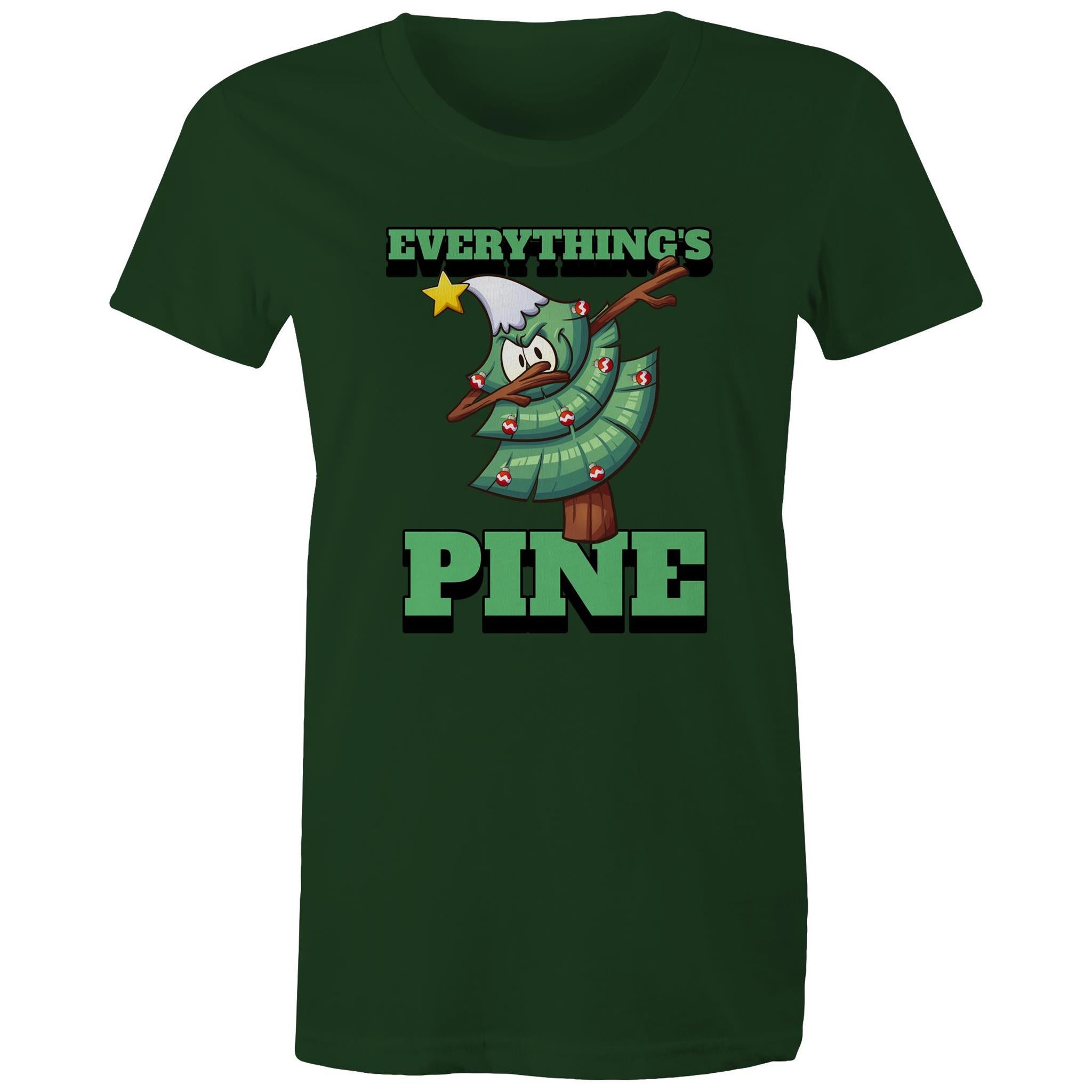 Everything's Pine, Christmas - Womens T-shirt Forest Green Womens Christmas T-shirt Christmas Printed In Australia
