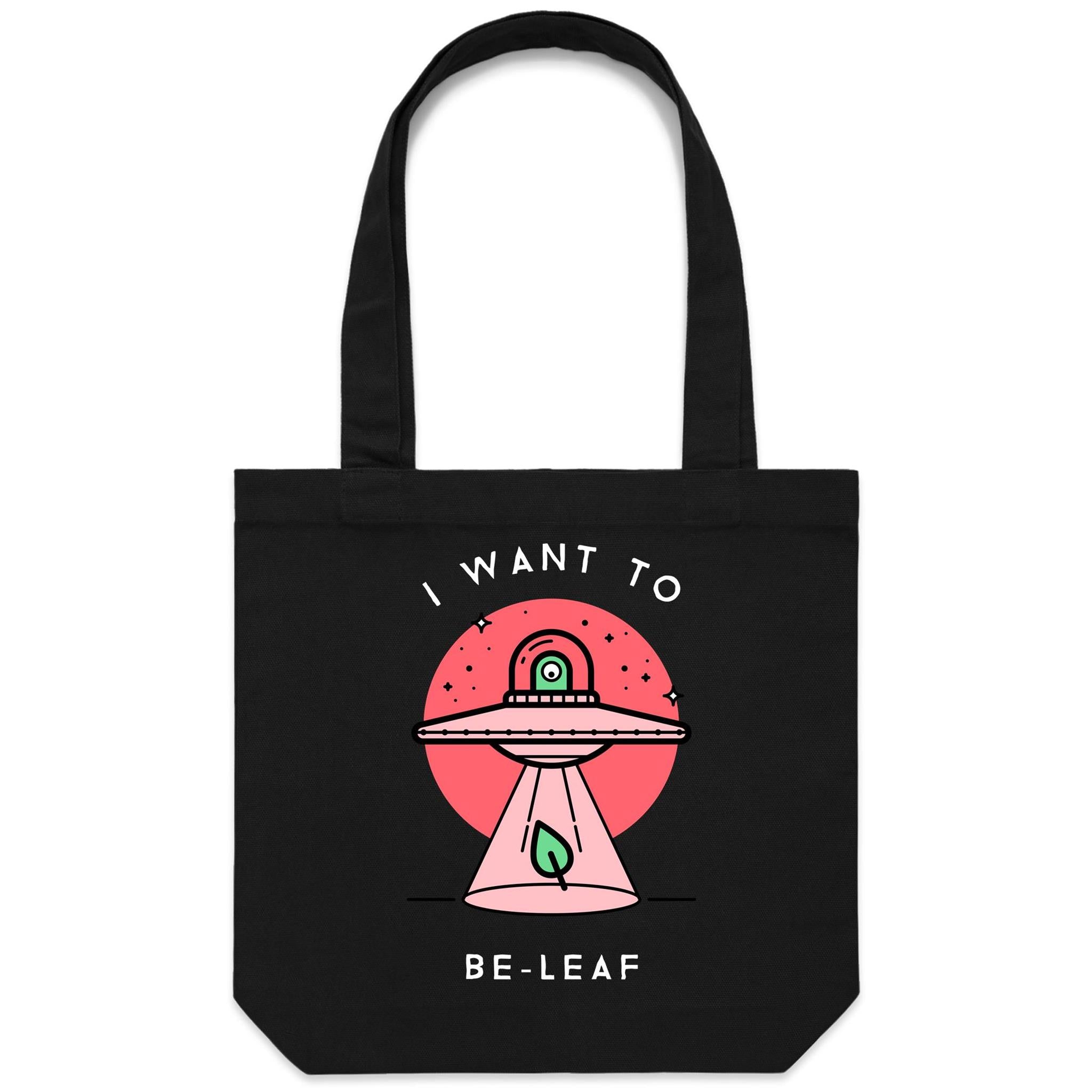 I Want To Be-Leaf, UFO, Believe - Canvas Tote Bag Black One Size Tote Bag Printed In Australia Sci Fi
