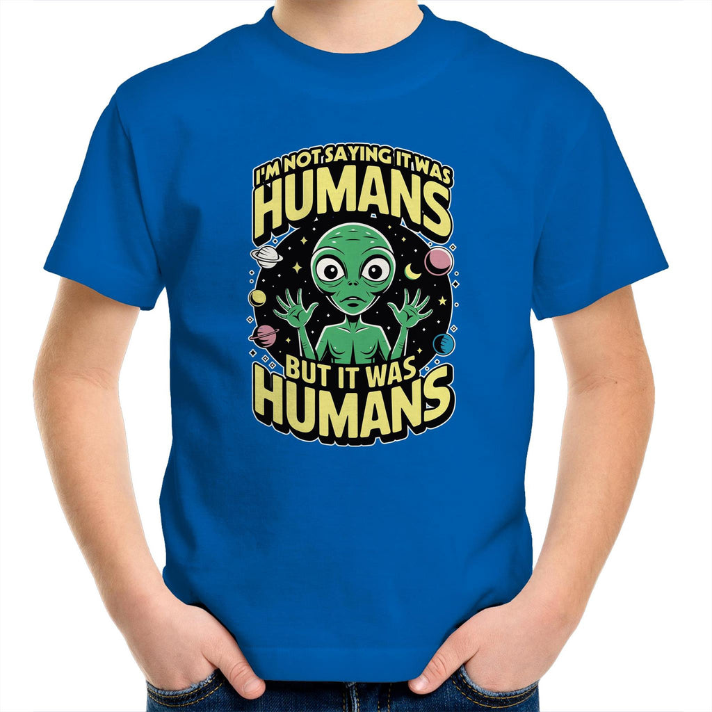 Alien, I'm Not Saying It Was Humans - Kids Youth T-shirt Bright Royal Kids Youth T-shirt Printed In Australia Sci Fi