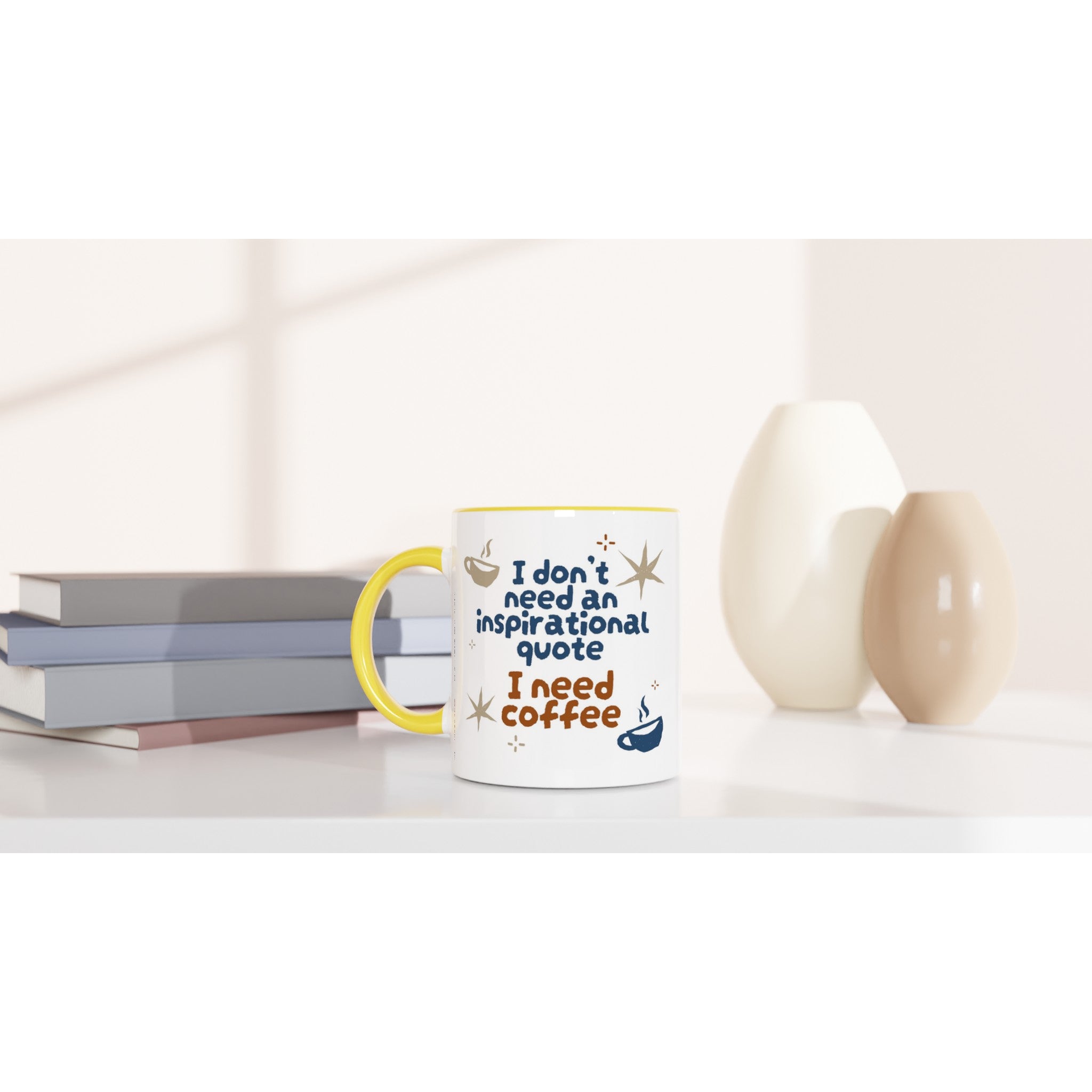 I Don't Need An Inspirational Quote, I Need Coffee - White 11oz Ceramic Mug with Colour Inside Colour 11oz Mug Coffee Funny Globally Fulfilled