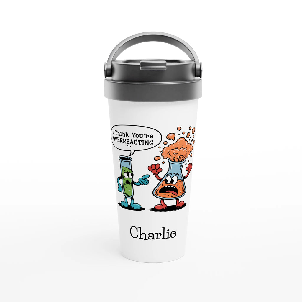 Personalised I Think You're Overreacting Chemistry White 15oz Stainless Steel Travel Mug Default Title Personalised Travel Mug Printed Offshore Science