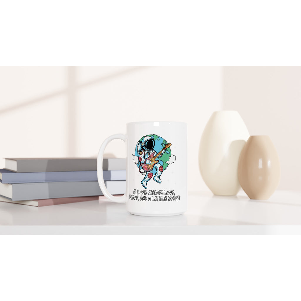 Astronaut, All We Need Is Love, Peace And A Little Space - White 15oz Ceramic Mug 15oz Mug Globally Fulfilled Space