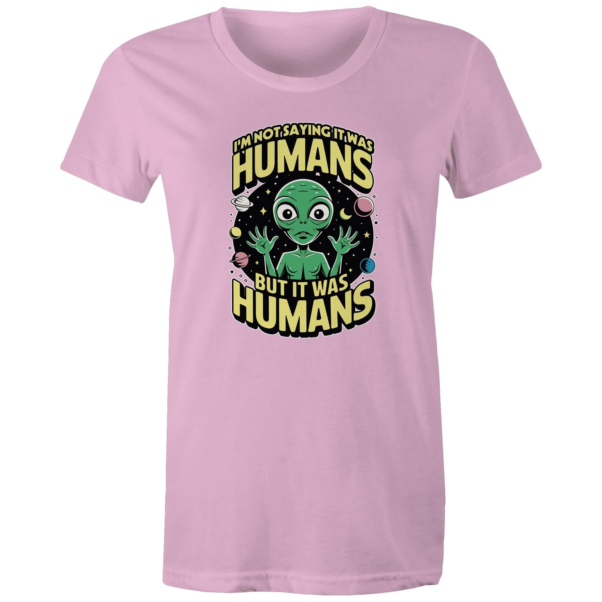 Alien, I'm Not Saying It Was Humans - Womens T-shirt Pink Womens T-shirt Printed In Australia Sci Fi