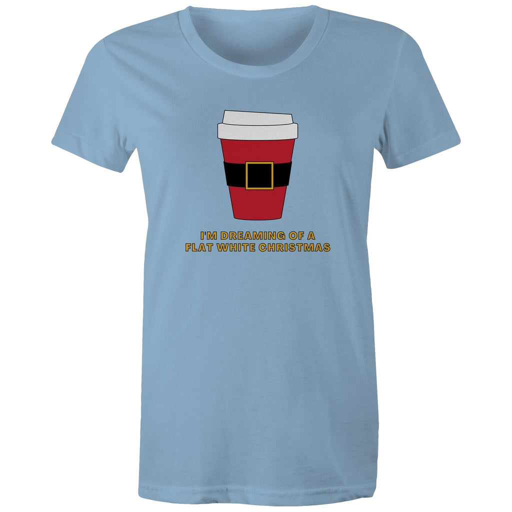 I'm Dreaming Of A Flat White Christmas, Coffee - Womens T-shirt Carolina Blue Womens Christmas T-shirt Christmas Printed In Australia