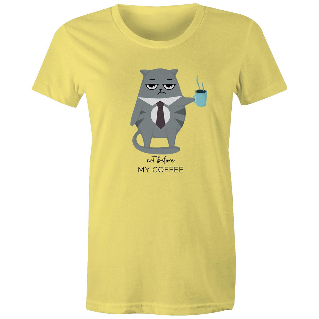 Not Before My Coffee, Cranky Cat - Womens T-shirt Yellow Womens T-shirt Coffee Printed In Australia