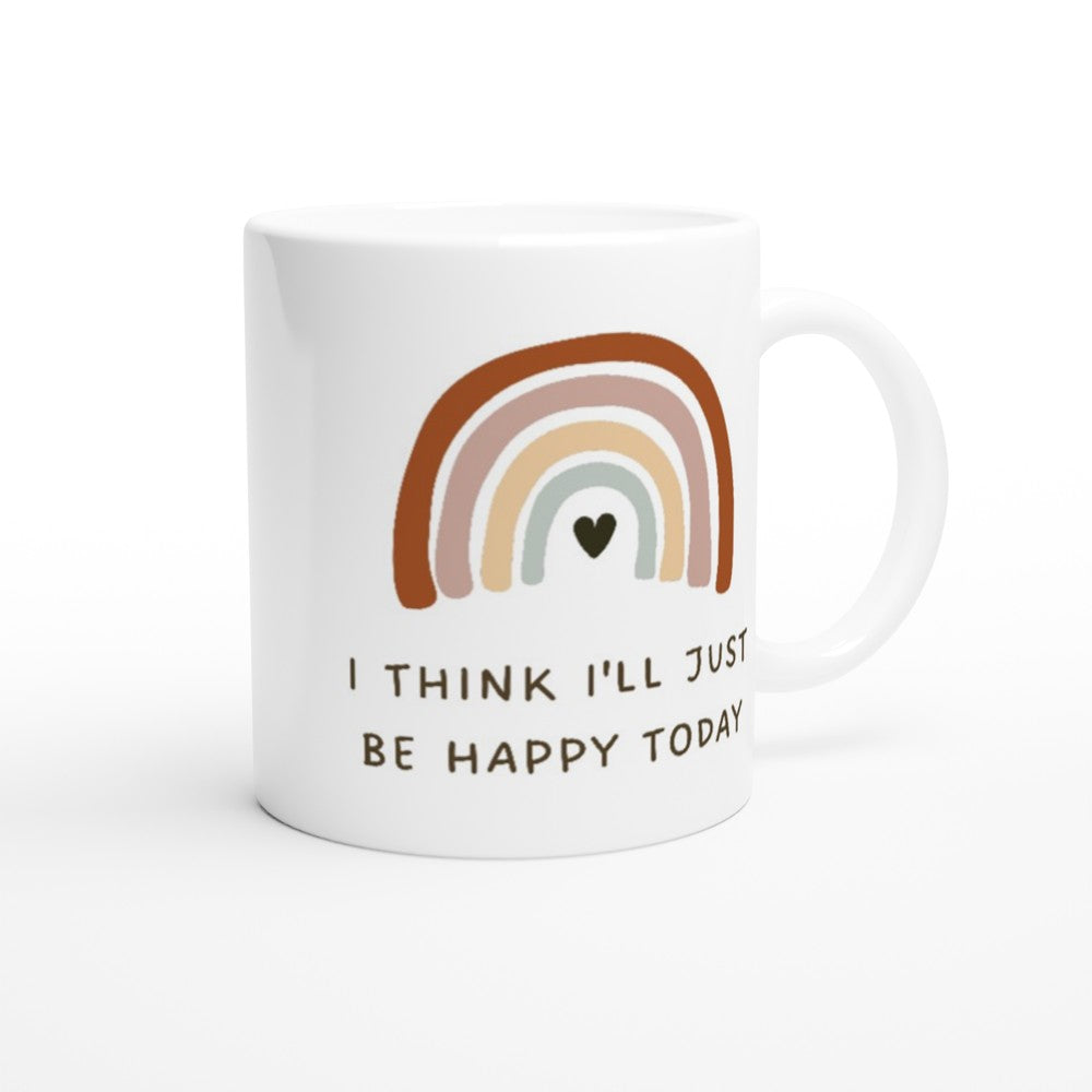 I Think I'll Just Be Happy Today - White 11oz Ceramic Mug White 11oz Mug Globally Fulfilled motivation positivity
