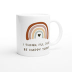 I Think I'll Just Be Happy Today - White 11oz Ceramic Mug White 11oz Mug Globally Fulfilled motivation positivity