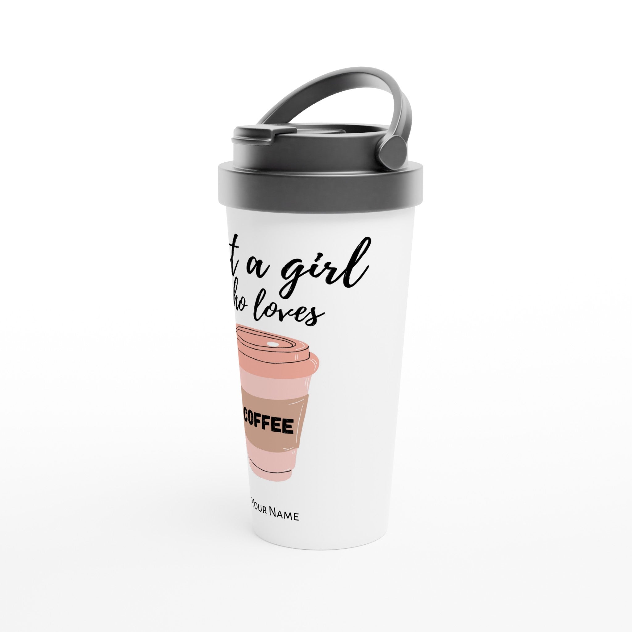 Personalised - Just A Girl Who Loves Coffee - White 15oz Stainless Steel Travel Mug Personalised Travel Mug Globally Fulfilled
