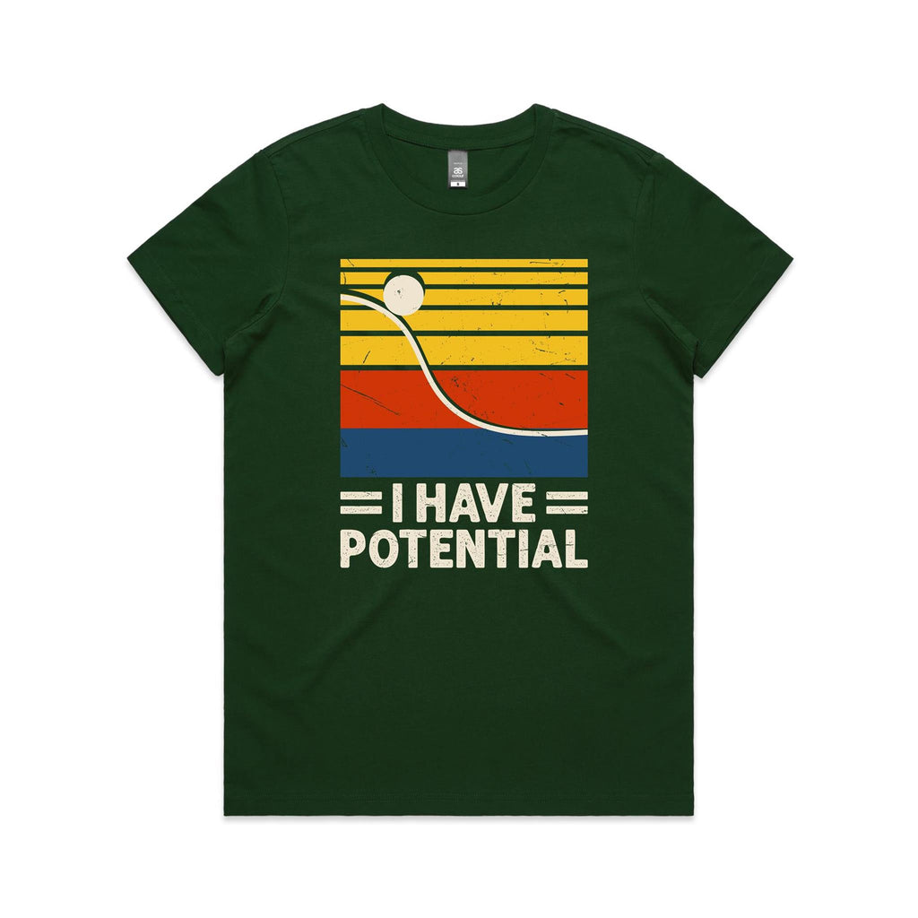 I Have Potential, Physics Women's AS Colour T-shirt Forest Green Womens T-shirt Printed In Australia Science