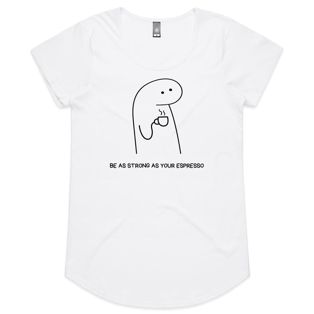 Be As Strong As Your Espresso - Womens Scoop Neck T-Shirt White Womens Scoop Neck T-shirt Coffee Printed In Australia