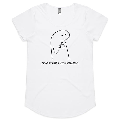 Be As Strong As Your Espresso - Womens Scoop Neck T-Shirt White Womens Scoop Neck T-shirt Coffee Printed In Australia