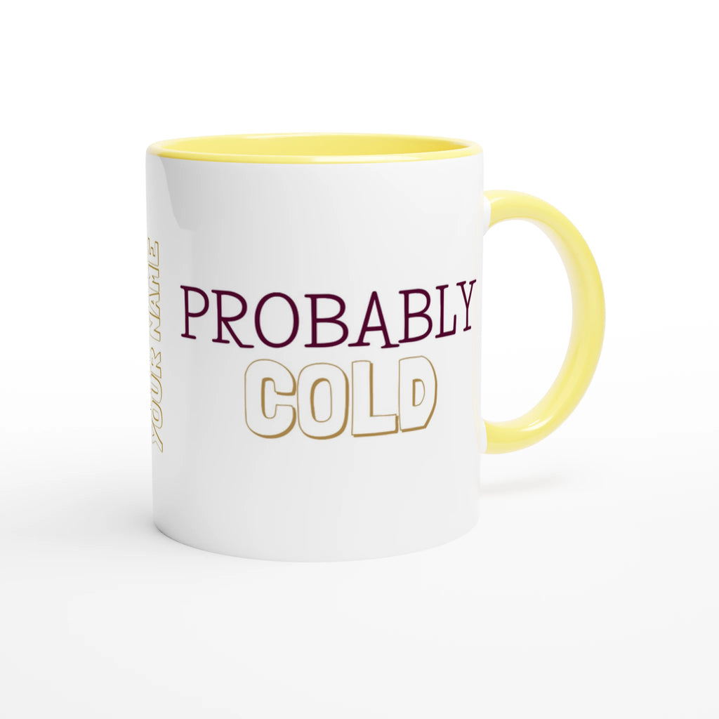 Personalised - Probably Cold - White 11oz Ceramic Mug with Color Inside Personalised 11oz Mug customise Globally Fulfilled personalise