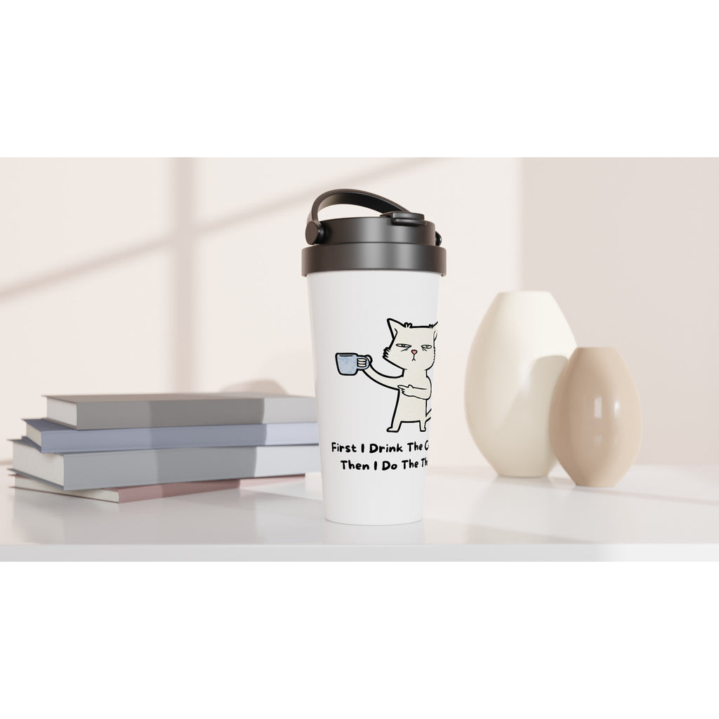 First I Drink The Coffee Then I Do The Things, Cat - White 15oz Stainless Steel Travel Mug Travel Mug animal Coffee Globally Fulfilled