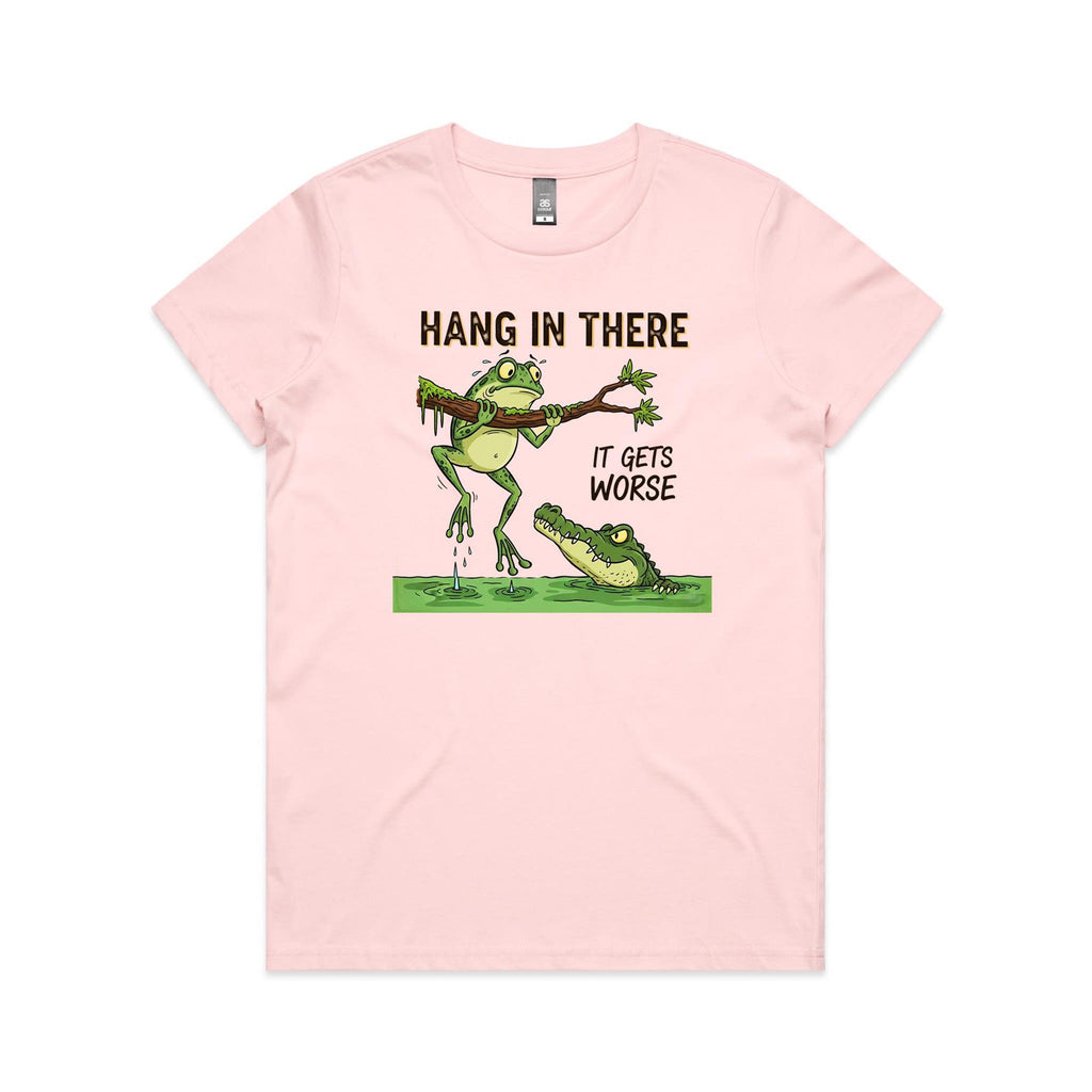 Hang In There, It Gets Worse - Womens T-shirt
