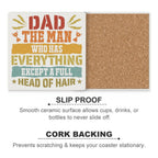 Dad, The Man Who Has Everything Except A Full Head Of Hair Ceramic Coasters (Square) Ceramic Coasters Dad Printed Offshore
