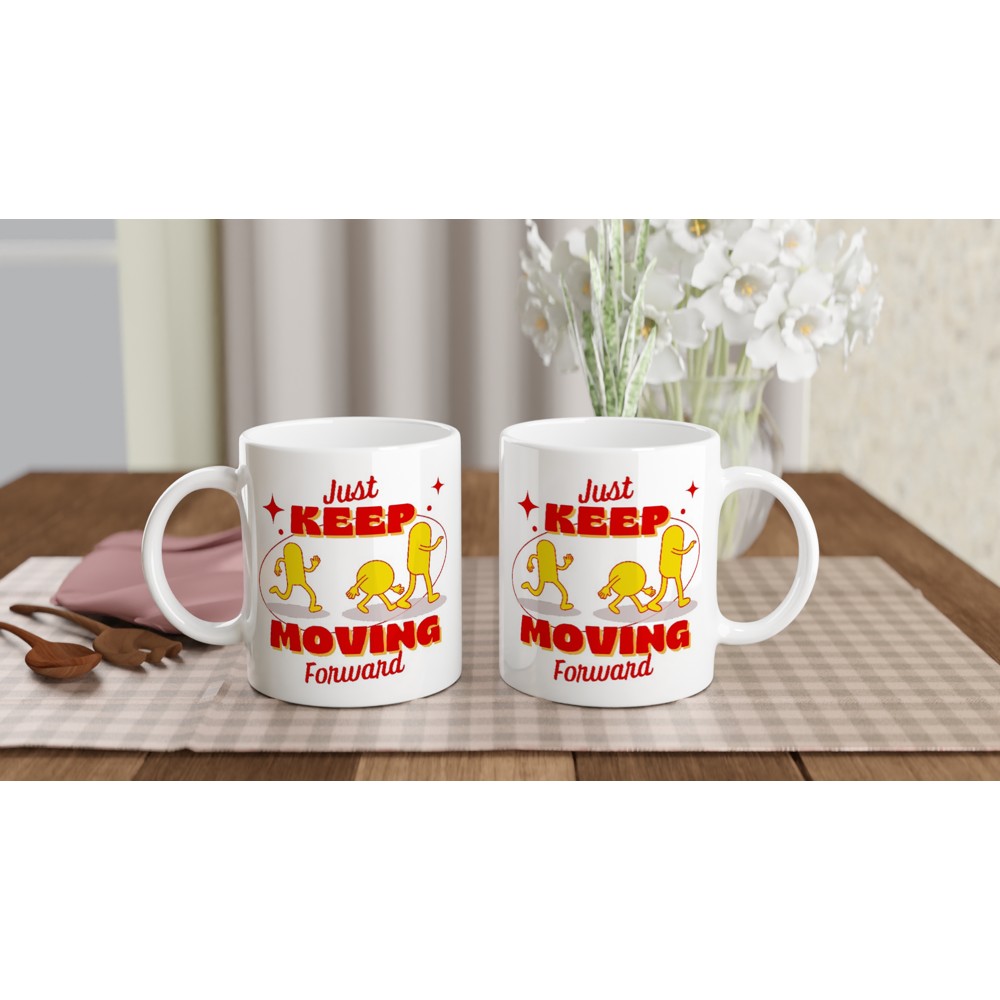 Just Keep Moving Forward - White 11oz Ceramic Mug White 11oz Mug Globally Fulfilled motivation positivity