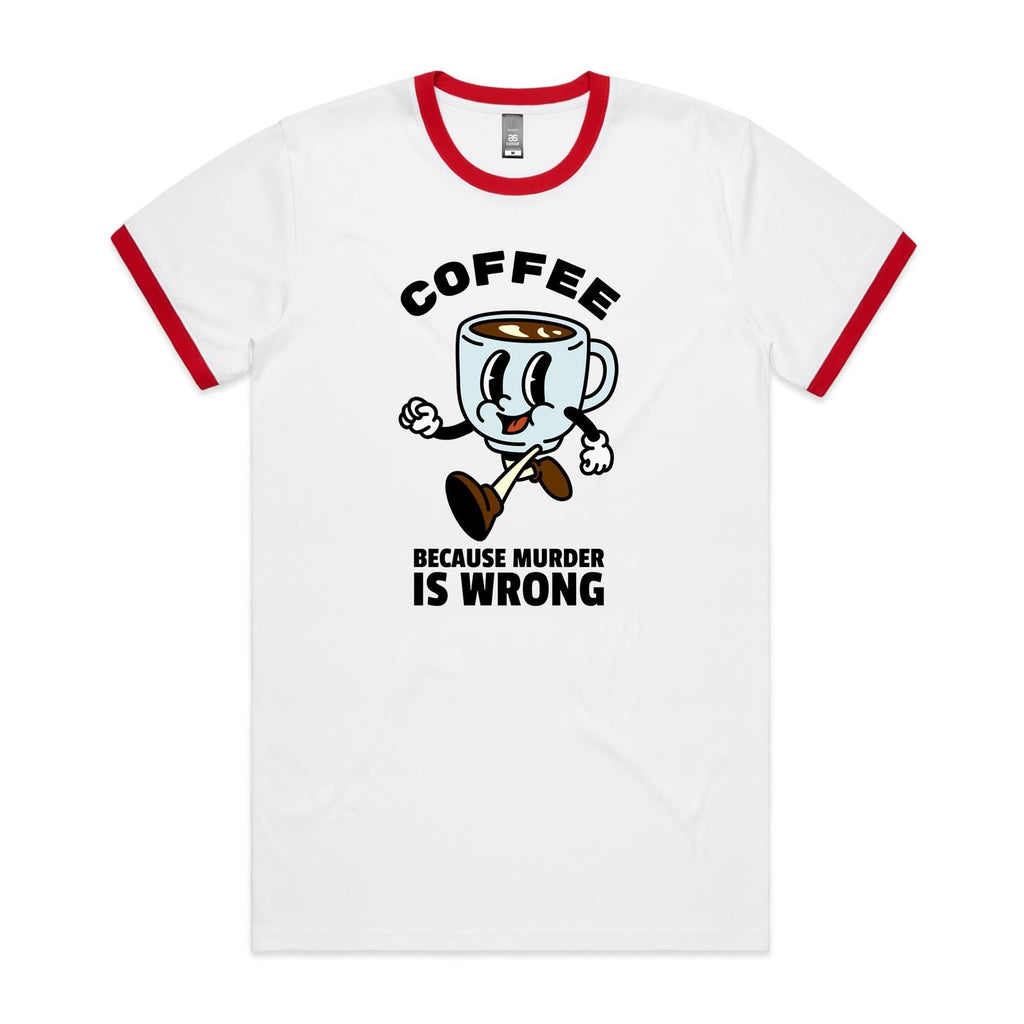 Coffee, Because Murder Is Wrong - Staple Ringer Tee White Red Ringer T-Shirt Coffee Printed In Australia