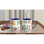 Be Perfect? Not Today - White 11oz Ceramic Mug with Colour Inside Ceramic Blue Colour 11oz Mug Globally Fulfilled Motivation Positivity