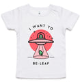 UFO, I Want To Be-Leaf, Believe - Baby T-shirt White Baby T-shirt Printed In Australia Sci Fi