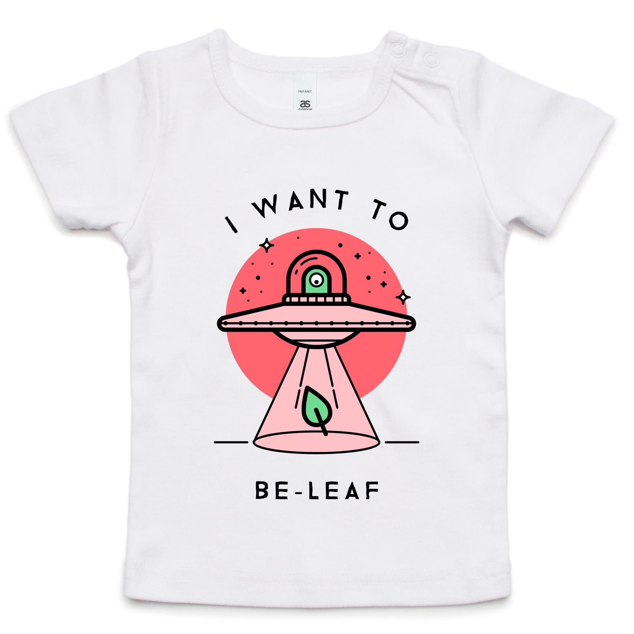 UFO, I Want To Be-Leaf, Believe - Baby T-shirt White Baby T-shirt Printed In Australia Sci Fi