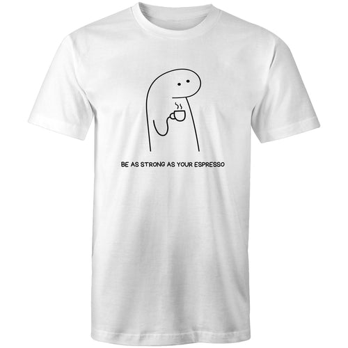 Be As Strong As Your Espresso - Mens T-Shirt White Mens T-shirt Coffee Printed In Australia