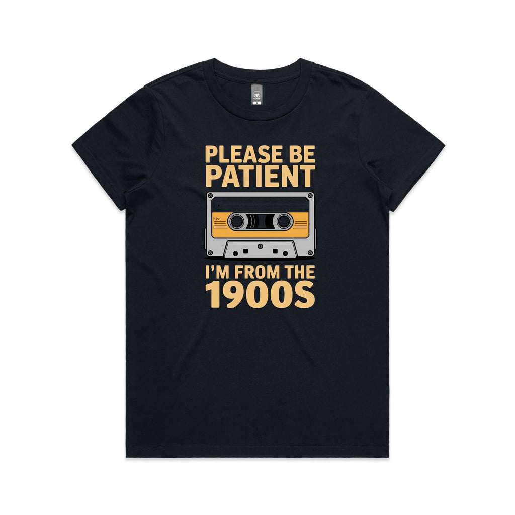Please Be Patient, I'm From The 1900's Women's AS Colour T-shirt Navy Womens T-shirt Music Printed In Australia