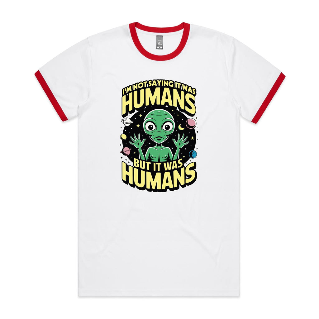 Alien, I'm Not Saying It Was Humans - Staple Ringer Tee White Red Ringer T-Shirt Printed In Australia Sci Fi