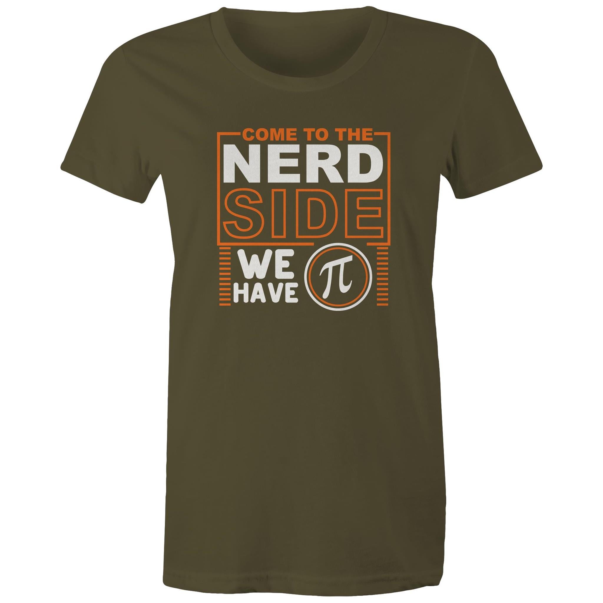 Come To The Nerd Side, We Have Pi - Womens T-shirt Army Womens T-shirt Maths Printed In Australia Sci Fi