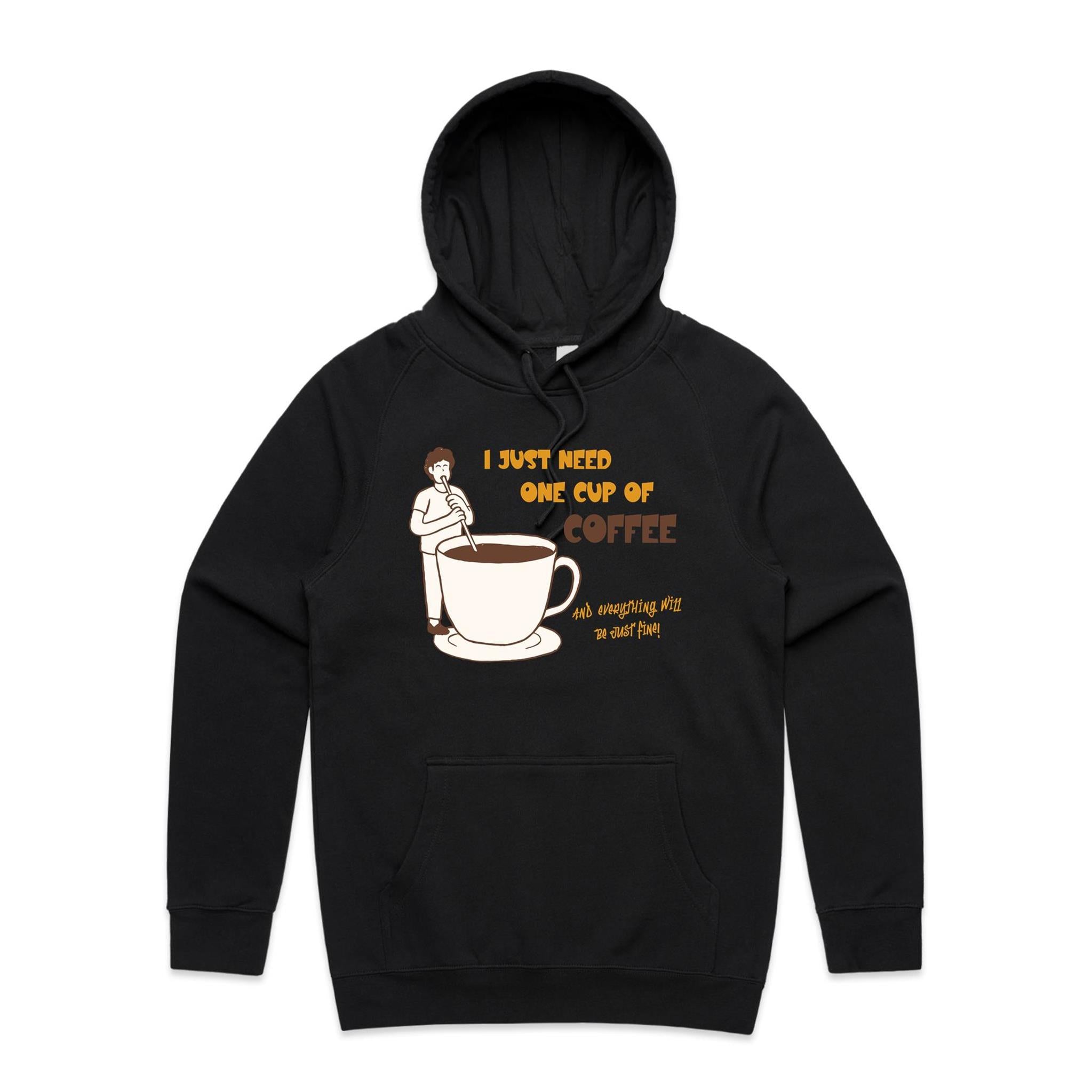 I Just Need One Cup Of Coffee - Mens Hoodie Black Mens Hoodie Coffee Printed In Australia