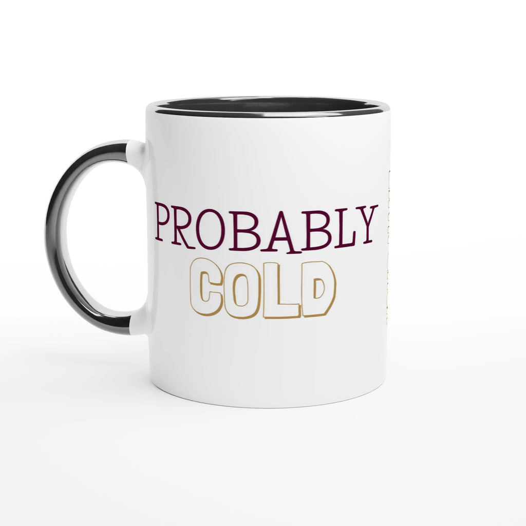 Personalised - Probably Cold - White 11oz Ceramic Mug with Color Inside Ceramic Black Personalised 11oz Mug customise Globally Fulfilled personalise