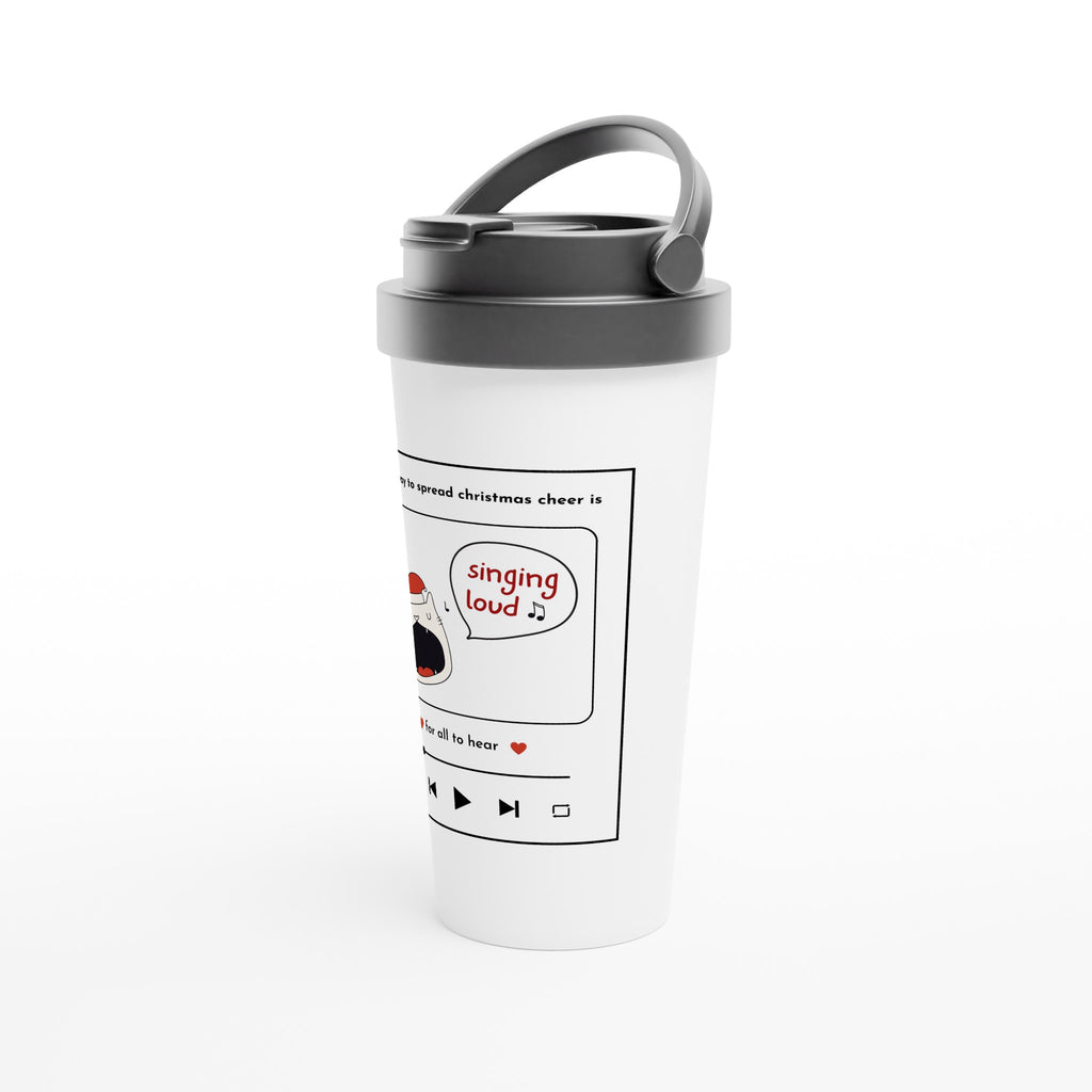 The Best Way To Spread Christmas Cheer Is Singing Loud For All To Hear - White 15oz Stainless Steel Travel Mug Christmas Travel Mug Christmas Globally Fulfilled
