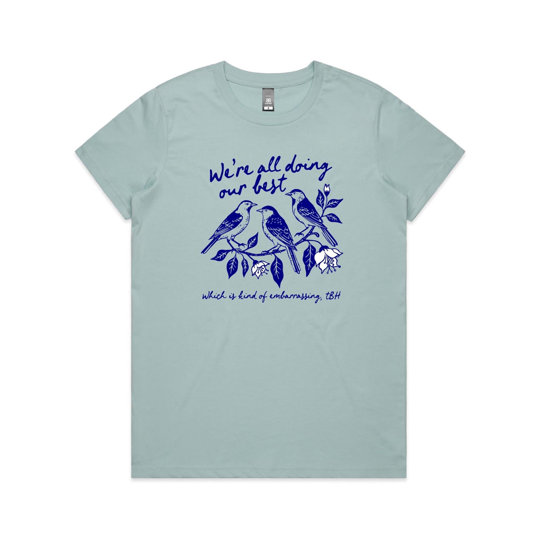 Birds, We're All Doing Our Best, Embarrassing tbh Women's AS Colour T-shirt Pale Blue Womens T-shirt animal Birds Printed In Australia